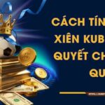 Cách Tính Cược Xiên KUBET Và Bí Quyết Chơi Hiệu Quả