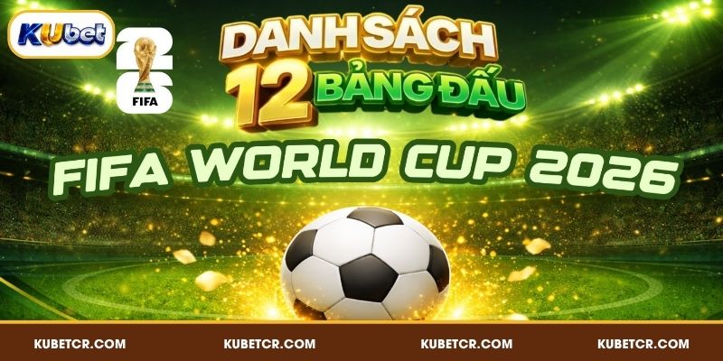 Bảng Đấu World Cup 2026 - 48 Đội Chia 12 Bảng 3 Chi tiết về bảng đấu World Cup 2026 từ A - L