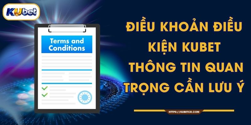 Điều Khoản Điều Kiện KUBET - Thông Tin Quan Trọng Cần Lưu Ý 1 Điều Khoản Điều Kiện KUBET - Thông Tin Quan Trọng Cần Lưu Ý
