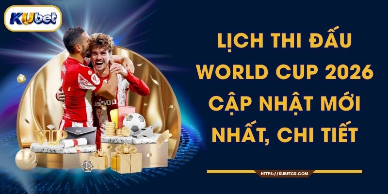 Lịch Thi Đấu World Cup 2026 Đầy Đủ 104 Trận 1 Lịch Thi Đấu World Cup 2026 - Cập Nhật Mới Nhất, Chi Tiết