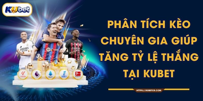 Phân Tích Kèo Chuyên Gia Giúp Tăng Tỷ Lệ Thắng Tại KUBET 1 Phân Tích Kèo Chuyên Gia Giúp Tăng Tỷ Lệ Thắng Tại KUBET