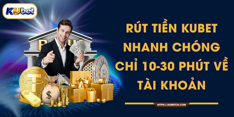 Rút Tiền KUBET Nhanh Chóng Chỉ 10-30 Phút Về Tài Khoản 1 Rút Tiền KUBET Nhanh Chóng Chỉ 10-30 Phút Về Tài Khoản