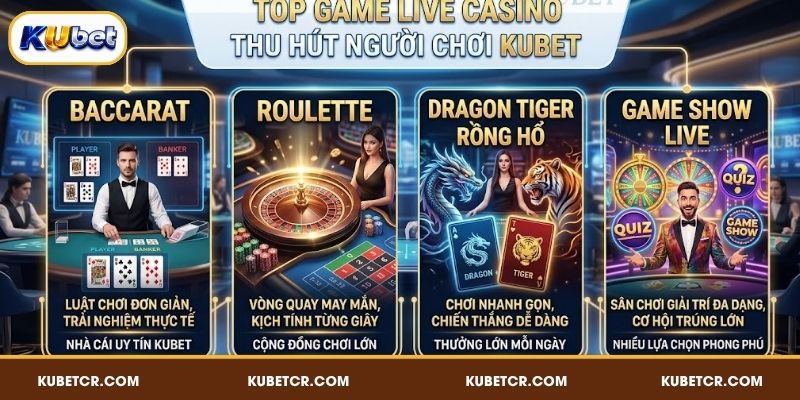 KUBET Casino - Siêu Phẩm Hấp Dẫn, Xuống Tiền Là Thắng 6 Top game Live Casino thu hút người chơi KUBET